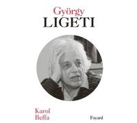 György Ligeti - Karol Beffa - Fayard - broché - Beau livre