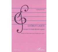 György Ligeti Lorsque le temps devient espace - Analyse du "Deuxième livre d'études pour piano" - Leiling Chang Melis - L'harmattan - broché - Etude