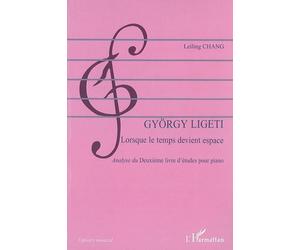 György Ligeti Lorsque le temps devient espace - Analyse du "Deuxième livre d'études pour piano" - Leiling Chang Melis - L'harmattan - broché - Etude