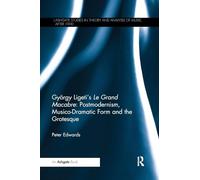 György Ligeti's Le Grand Macabre: Postmodernism, Musico-Dramatic Form and the Grotesque