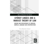 György Lukács and the Marxist Approach to Theory of Law: Origins and Development of Juridical Complex, Language and Interpretation
