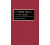 Gyorgy Ligeti, Bio-bibliographies in Music Robert W. Richart (Auteur)