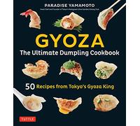 Gyoza: 50 Recipes from Tokyo's Gyoza King - Pot Stickers, Dumplings, Spring Rolls and More!