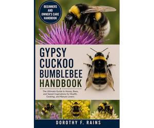 GYPSY CUCKOO BUMBLEBEE HANDBOOK: The Ultimate Guide to Honey, Bees, and Sweet Inspirations for Health, Cooking, and Nature Lovers
