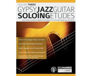 Gypsy Jazz Guitar Soloing Etudes - Volume Three: Learn Guitar Soloing Strategies & Techniques For 6 Essential Gypsy Jazz Standards