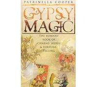 Gypsy Magic: The Romany Book of Charms, Herbs and Fortune-Telling