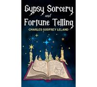 Gypsy Sorcery and Fortune Telling: Witchcraft and Folklore (Annotated)