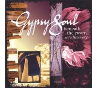 Gypsy Soul - Beneath the Covers: a Rediscovery