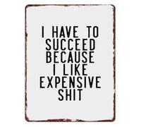 GYQYJPFZM Expensive Taste Metal Sign I Have To Succeed Because I Like Expensive Shit Humorous Wall-Art for Garage Man Cave Bar 8 X 12 in