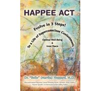 H.A.P.P.E.E A.C.T.: Evolve in 3 Steps! To a Life of Superconscious Contentment, Optimal Well-Being, & Inner Peace.