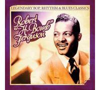H-Bomb Ferguson - Legendary Bop Rhythm & Blues Classics