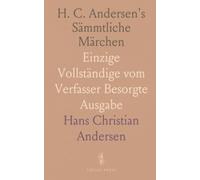 H. C. Andersen's Sämmtliche Märchen: Einzige Vollständige vom Verfasser Besorgte Ausgabe