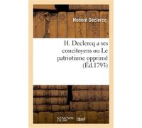 H. Declercq a ses concitoyens ou Le patriotisme opprimé - Honoré Declercq - Hachette Bnf - broché - Livre