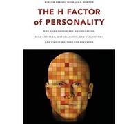 The H Factor of Personality: Why Some People Are Manipulative, Self-entitled, Materialistic, and Exploitive-and Why It Matters for Everyone