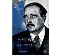 H G Wells: A Literary Life