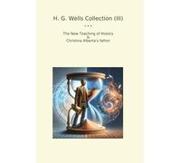 H. G. Wells Collection (III): Teaching History Christina Alberta Father