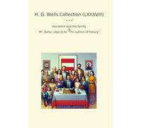 H. G. Wells Collection (LXXXVIII): Socialism Family Belloc Objects Outline History