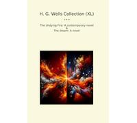 H. G. Wells Collection (XL): Undying Fire Contemporary Novel Dream