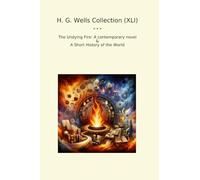 H. G. Wells Collection (XLI): Undying Fire Contemporary Novel Short History World