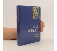 H.G. Wells - Gesammelte Werke (Die Zeitmaschine - Die Insel Des Dr. Moreau - Der Krieg Der Welten - Befreite Welt)