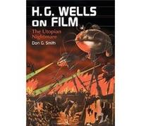 H.G. Wells on Film by Don G. Smith Don G. Smith (Auteur)