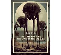 H G WELLS THE TIME MACHINE THE WAR OF TH: TWO SCIENCE FICTION CLASSICS I