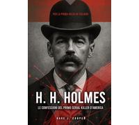 H. H. Holmes: Le Confessioni del Primo Serial Killer d'America, per la prima volta in italiano