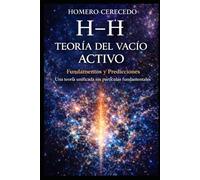 H-Ḣ: TEORÍA DEL VACÍO ACTIVO: Fundamentos y predicciones Una teoría unificada sin partículas fundamentales