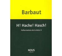 H! Hache! Hasch! Hallucinations de la Lettre H - Jacques Barbaut - Nous Eds - broché - Roman