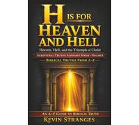 H is for Heaven and Hell: Scriptural Truths Alphabetically Volume 8