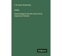 H.M.I.: Some Passages in the Life of One of H.M. Inspectors of Schools