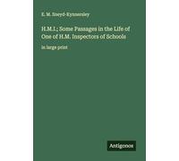 H.M.I.; Some Passages in the Life of One of H.M. Inspectors of Schools: in large print