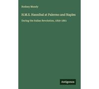 H.M.S. Hannibal at Palermo and Naples: During the Italian Revolution, 1859-1861