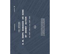 H.M. SHIPS DAMAGED OR SUNK BY ENEMY ACTION 3rd. Sept. 1939 to 2nd. Sept. 1945