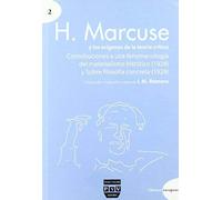 H. Marcuse Y Los Orígenes De La Teoría Crítica : Contribuciones A Una Fenomenología Del Materialismo Histórico (1928) ; Sobre Filosofía Concreta (1929)