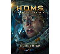 H.O.M.S. - Fase Uno: Complotto Spaziale Un thriller di fantascienza tra Terra, Luna, Marte... e oltre - Demetrio Triglia - Auto-Édition - ebook (ePub) - Livre