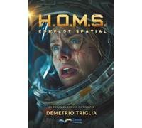 H.O.M.S. Phase Un : Complot Spatial: Un thriller de science-fiction entre la Terre, la Lune, Mars… et au-delà