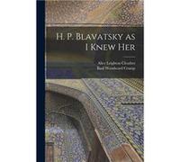 H. P. Blavatsky as I Knew Her - Alice Leighton Cleather - Creative Media Partners LLC - Livre en Anglais Alice Leighton CleatherAlice Leighton Cleather (Auteur)