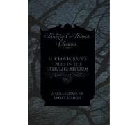 H. P. Lovecraft's Tales In The Cthulhu Mythos - A Collection Of Short Stories (Fantasy And Horror Classics) ; With A Dedication By George Henry Weiss