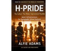 H-PRIDE: The Culture That Makes Improvement Possible How Adult Systems Determine Whether Schools Thrive or Fragment