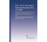 H.R. 7412 the Space Industrialization Act of 1980: Hearings before the Subcommittee on Space Science and Applications of the Committee on Science and ... Congress, second session, June 11-12, 1980