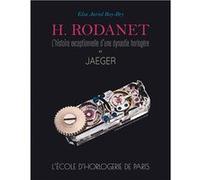 H. Rodanet, l'histoire exceptionnelle d'une dynastie horlogère et Jaeger. L'Ecole d'Horlogerie de Paris. Elsa Auriol Roy-Bry (Auteur)