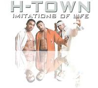 H-Town - Imitations of Life