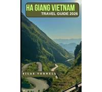 HA GIANG VIETNAM ADVENTURE TRAVEL GUIDE 2026: Discover Vietnam’s Wild North
