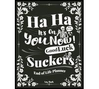 Ha Ha it's on you now: Funny End-of-Life Planner & Organizer : Important Info, Final Wishes, and the Chaos Your Loved Ones Will Inherit