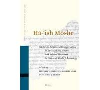 HĀ-'îsh MŌShe: Studies In Scriptural Interpretation In The Dead Sea Scrolls And Related Literature In Honor Of Moshe J. Bernstein