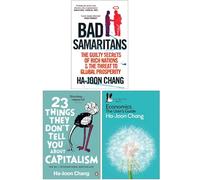 Ha-Joon Chang 3 Books Collection Set (Bad Samaritans, 23 Things They Don't Tell You About Capitalism, Economics The User's Guide)