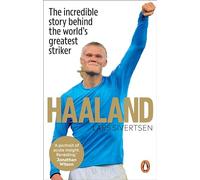 Haaland: The incredible story behind the world’s greatest striker