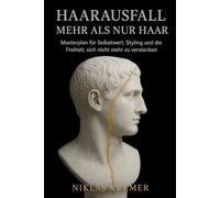 HAARAUSFALL: MEHR ALS NUR HAAR: Masterplan für Selbstwert, Styling und die Freiheit, sich nicht mehr zu verstecken