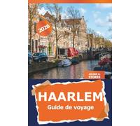 Haarlem Guide de voyage 2026: Découvrez l'histoire, la culture, les monuments historiques et les joyaux cachés de la ville néerlandaise pour une aventure néerlandaise